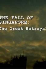 Watch The Fall Of Singapore: The Great Betrayal Alluc