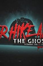 Watch Never Hike Alone: The Ghost Cut - A \'Friday the 13th\' Fan Film Anthology Alluc