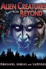 Watch Alien Creatures from Beyond: Monsters, Ghosts and Vampires Alluc