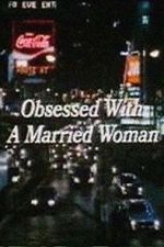 Watch Obsessed with a Married Woman Alluc