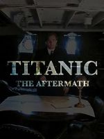 Watch Titanic: The Aftermath Alluc