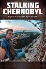 Watch Stalking Chernobyl: Exploration After Apocalypse Alluc
