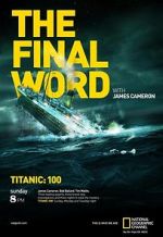 Watch Titanic: The Final Word with James Cameron Alluc