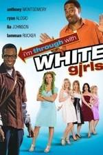 Watch I'm Through with White Girls Alluc