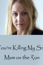 Watch You're Killing My Son - The Mum Who Went on the Run Alluc