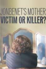 Watch JonBenet\'s Mother: Victim or Killer Alluc