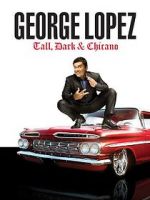 Watch George Lopez: Tall, Dark & Chicano Alluc