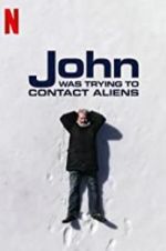Watch John Was Trying to Contact Aliens Alluc