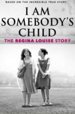 Watch I Am Somebody\'s Child: The Regina Louise Story Alluc