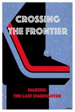 Watch Crossing the Frontier: Making \'The Last Starfighter\' Alluc