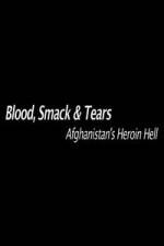 Watch Blood, Smack & Tears: Afghanistan's Heroin Hell Alluc