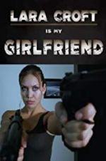 Watch Lara Croft Is My Girlfriend Alluc