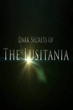 Watch Dark Secrets Of The Lusitania Alluc