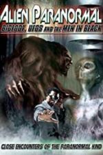 Watch Alien Paranormal: Bigfoot, UFOs and the Men in Black Alluc