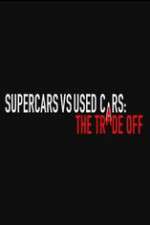 Watch Super Cars v Used Cars: The Trade Off Alluc