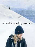 Watch A Land Shaped by Women Alluc