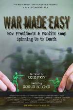 Watch War Made Easy How Presidents & Pundits Keep Spinning Us to Death Alluc