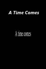 Watch A Time Comes Alluc