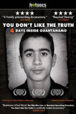 Watch You Dont Like the Truth 4 Days Inside Guantanamo Alluc