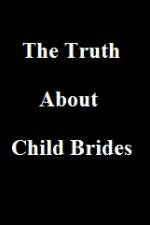 Watch The Truth About Child Brides Alluc