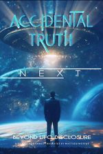 Watch Accidental Truth: Next - Beyond UFO Disclosure Alluc