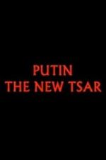 Watch Putin: The New Tsar Alluc