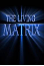 Watch The Living Matrix Alluc