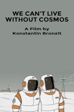 Watch We Can\'t Live Without Cosmos (Short 2014) Alluc