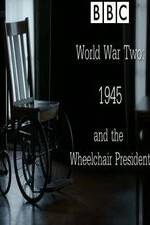 Watch World War Two: 1945 & the Wheelchair President Alluc