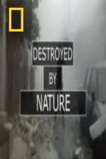 Watch National Geographic Destroyed By Nature Alluc