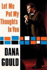 Watch Dana Gould: Let Me Put My Thoughts in You. Alluc