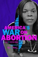 Watch America\'s War on Abortion Alluc