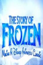 Watch The Story of Frozen: Making a Disney Animated Classic Alluc