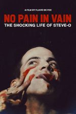 Watch No Pain in Vain: The Shocking Life of Steve-O Alluc