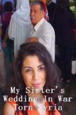 Watch My Sister\'s Wedding In War Torn Syria Alluc