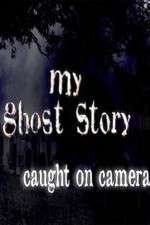 Watch My Ghost Story: Caught On Camera Alluc