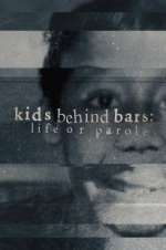 Watch Kids Behind Bars: Life or Parole Alluc