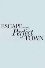 Watch Escape to the Perfect Town Alluc