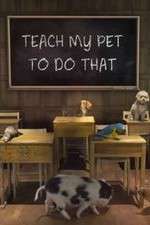 Watch Teach My Pet to Do That Alluc