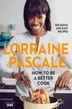 Watch Lorraine Pascale How To Be A Better Cook Alluc