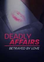 Watch Deadly Affairs: Betrayed by Love Alluc