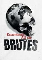 Watch Exterminate All the Brutes Alluc