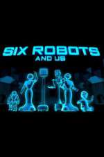 Watch Six Robots & Us Alluc