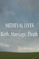 Watch Medieval Lives: Birth Marriage Death Alluc