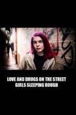 Watch Love and Drugs on the Street: Girls Sleeping Rough Alluc