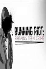 Watch Running Riot Britains Teen Crims Alluc