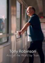 Watch Around the World by Train with Tony Robinson Alluc