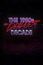 Watch The 1980s: The Deadliest Decade Alluc
