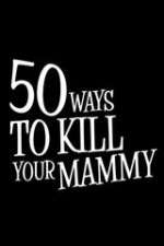 Watch 50 Ways to Kill Your Mammy Alluc
