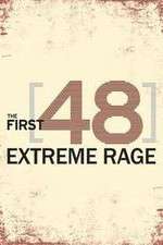 Watch The First 48: Extreme Rage Alluc